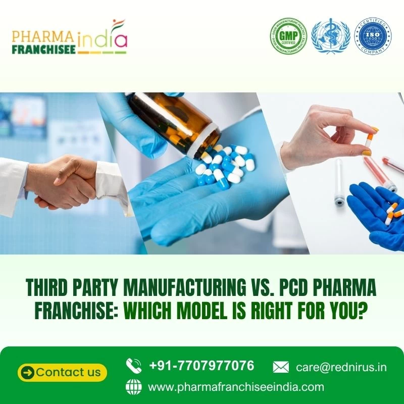 Third Party Manufacturing vs. PCD Pharma Franchise: Which Model is Right for You?
